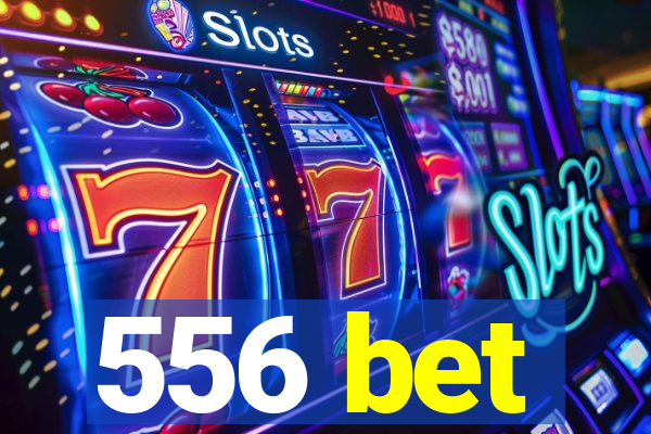 556 bet